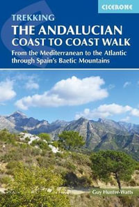 The Andalucian Coast to Coast Walk : From the Mediterranean to the Atlantic through the Baetic Mountains - Guy Hunter-Watts