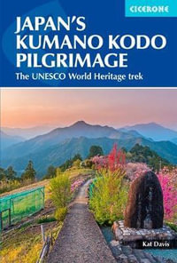 Japan's Kumano Kodo Pilgrimage : The UNESCO World Heritage trek - Kat Davis