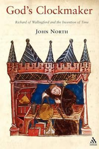 God's Clockmaker : Richard of Wallingford and the Invention of Time - John North