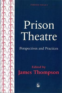 Prison Theatre : Practices and Perspectives - James Thompson