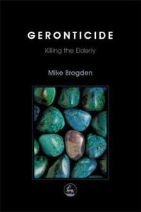 Geronticide : Killing the Elderly - Mike Brogden