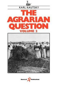 The Agrarian Question, Volume 2 : Vol 2 - Karl Kautsky