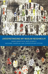 Understanding My Muslim Neighbour : Some Questions and Answers - Michael Nazir Ali