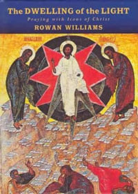 The Dwelling of the Light : Praying with Icons of Christ - Rowan Williams