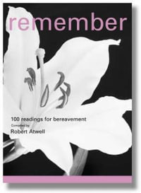 Remember : 100 Readings for Bereavement - Robert Atwell