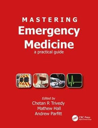 Mastering Emergency Medicine : A Practical Guide - Chetan Trivedy