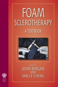 Foam Sclerotherapy : A Textbook - John J. Bergan