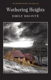 Wuthering Heights : Wordsworth Classics - EMILY BRONTE