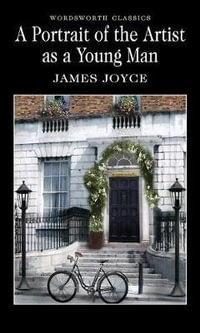 A Portrait of the Artist as a Young Man : Wordsworth Classics - James Joyce