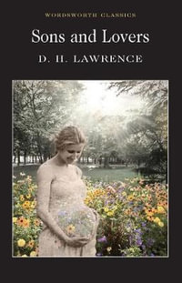 Sons and Lovers : Wordsworth Classics - D. H. LAWRENCE