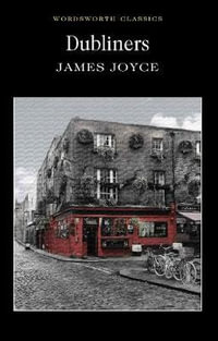 Dubliners : Wordsworth Classics - JAMES JOYCE