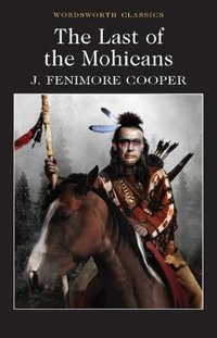 Last of the Mohicans : Wordsworth Classics - JAMES FENIMORE COOPER