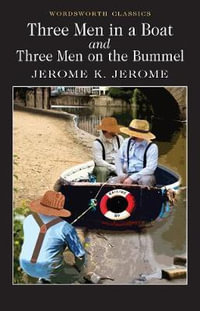 Three Men in a Boat / Three Men on a Bummel : Wordsworth Classics - Jerome K. Jerome