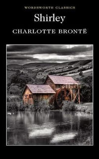 Shirley : Wordsworth Classics - CHARLOTTE BRONTE