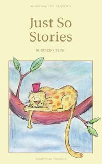 Just So Stories : Wordsworth Children's Classics - RUDYARD KIPLING