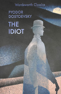 The Idiot : Wordsworth Classics - Fyodor Dostoyevsky