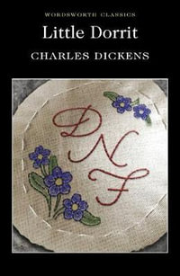 Little Dorrit : Wordsworth Classics - Charles Dickens