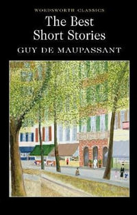 Best Short Stories of Guy de Maupassant : Wordsworth Classics - GUY DE MAUPASSANT