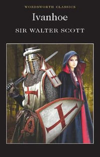 Ivanhoe : Wordsworth Classics - SIR WALTER SCOTT