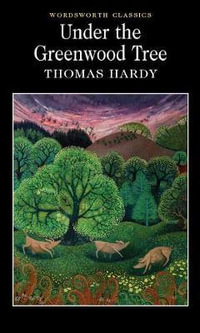 Under the Greenwood Tree : Wordsworth Classics - THOMAS HARDY