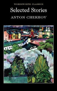 Selected Stories  (Chekhov) : Wordsworth Classics - ANTON CHEKHOV