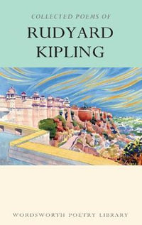 Collected Poems of Rudyard Kipling : Wordsworth Poetry Library - RUDYARD KIPLING