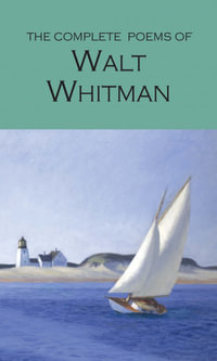 The Complete Poems of Walt Whitman : Wordsworth Poetry Library - Walt Whitman