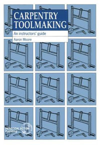 Carpentry Toolmaking : An instructors guide - Aaron Moore