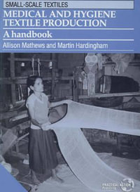 Medical and Hygiene Textile Production : A handbook - Allison Mathews