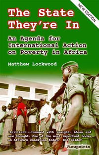 The State They're In : 2nd Ed Pb: An Agenda for International Action on Poverty in Africa - Matthew Lockwood