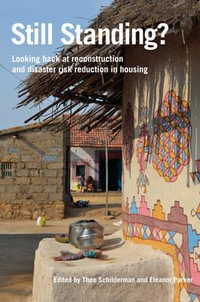 Still Standing? : Looking Back at Reconstruction and Disaster Risk Reduction in Housing - Theo Schilderman