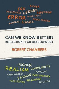 Can We Know Better? : Reflections for development - Professor Robert ) Chambers