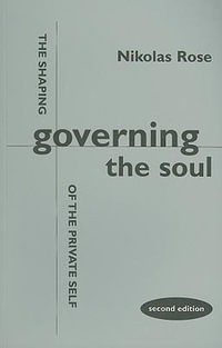 Governing the Soul : The Shaping of the Private Self - Second Edition - Nikolas Rose