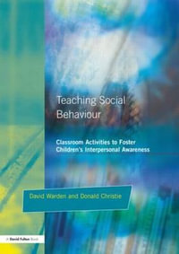 Teaching Social Behaviour : Classroom Activities to Foster Children's Interpersonal Awareness - David Warden