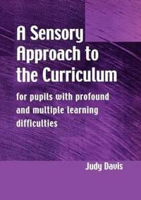 A Sensory Approach to the Curriculum : For Pupils with Profound and Multiple Learning Difficulties - Judy Davis