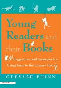 Young Readers and Their Books : Suggestions and Strategies for Using Texts in the Literacy Hour - Gervase Phinn