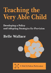 Teaching the Very Able Child : Developing a Policy and Adopting Strategies for Provision - Belle Wallace