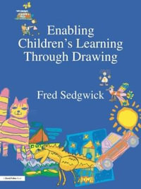 Enabling Children's Learning Through Drawing - Fred Sedgwick