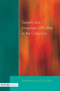 Speech and Language Difficulties in the Classroom - Deirdre Martin