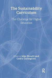 The Sustainability Curriculum : The Challenge for Higher Education - John Blewitt