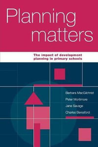 Planning Matters : The Impact of Development Planning in Primary Schools - Barbara MacGilchrist