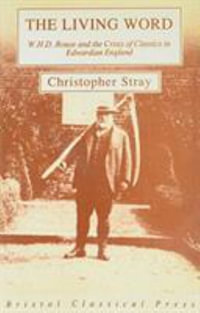 Living Word : W.H.D.Rouse and the Crisis of Classics in Edwardian England - Christopher Stray