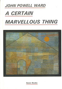 A Certain Marvellous Thing - John Powell Ward