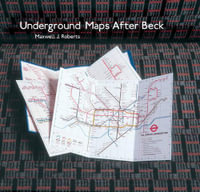 Underground Maps After Beck : The Story of the London Underground Map in the Hands of Henry Beck's Successors - Maxwell J. Roberts