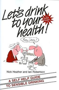 Let's Drink to your Health : A Self-Help Guide to Sensible Drinking - Nick Heather