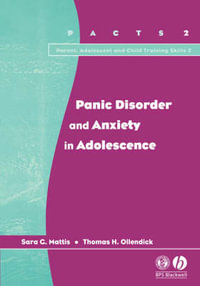 Panic Disorder and Anxiety in Adolescence : Parent, Adolescent and Child Training Skills - Sara G. Mattis