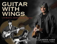 Guitar with Wings : WLJ's Musical Journey on Six Strings - Laurence Juber