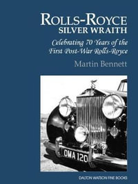 Rolls-Royce Silver Wraith : Celebrating 70 Years of the First Post-War Rolls-Royce - Martin Bennett