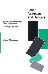 Laban for Actors and Dancers : Putting Laban's Movement Theory into Practice - A Step-by-step Guide - Jean Newlove