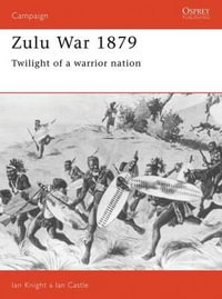 Zulu War 1879 : Twilight of a warrior nation - Ian Castle